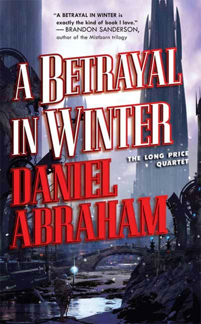 A Betrayal in Winter : The Long Price Quartet by Daniel Abraham