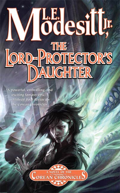 The Lord-Protector's Daughter : The Seventh Book of the Corean Chronicles by L. E. Modesitt, Jr.
