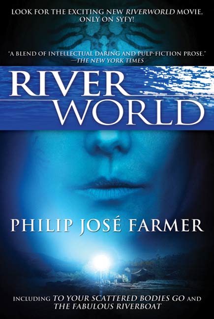 Riverworld : Including To Your Scattered Bodies Go & The Fabulous Riverboat by Philip Jose Farmer