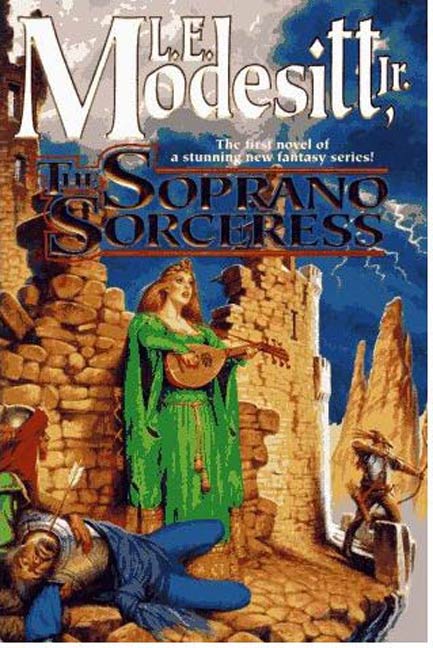 The Soprano Sorceress : The First Book of the Spellsong Cycle by L. E. Modesitt, Jr.