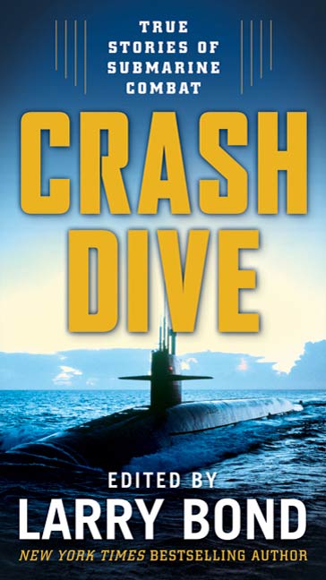 Crash Dive : True Stories of Submarine Combat by Larry Bond
