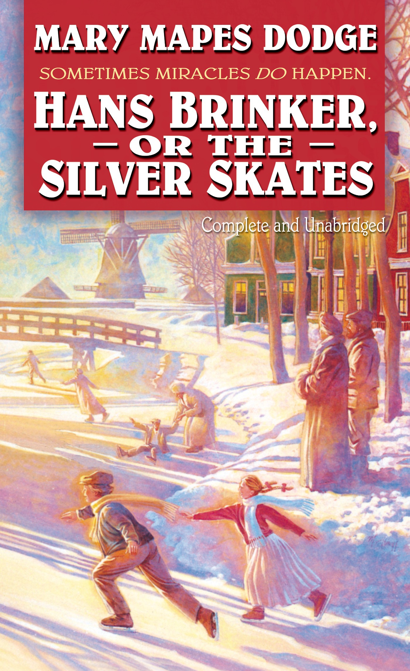 Hans Brinker or the Silver Skates : Complete and Unabridged by Mary Mapes Dodge