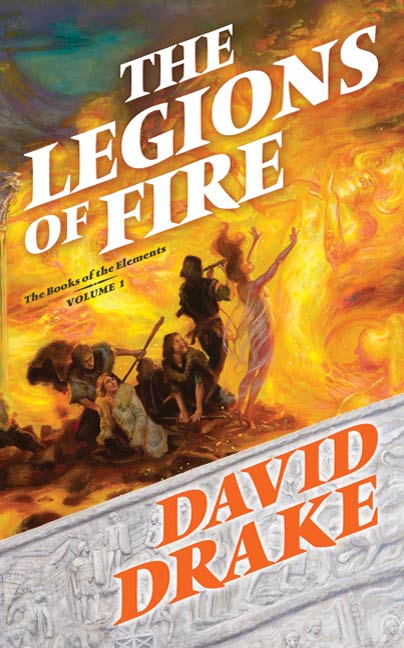 The Legions of Fire : The Books of the Elements, Volume One by David Drake