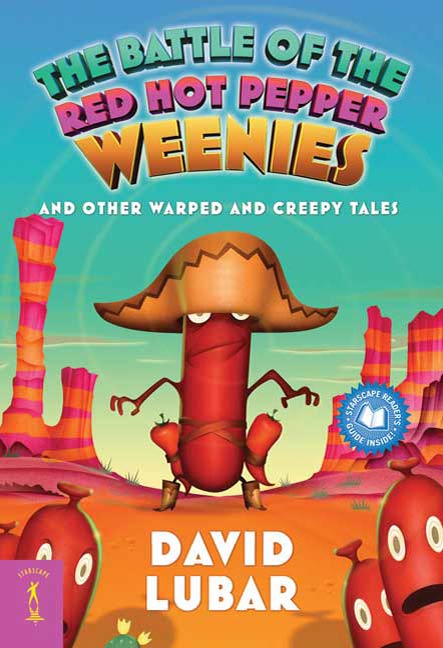 The Battle of the Red Hot Pepper Weenies : And Other Warped and Creepy Tales by David Lubar