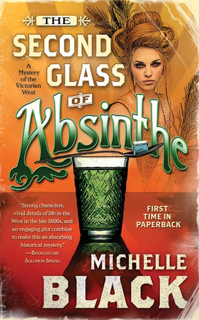 The Second Glass of Absinthe : A Mystery of the Victorian West by Michelle Black