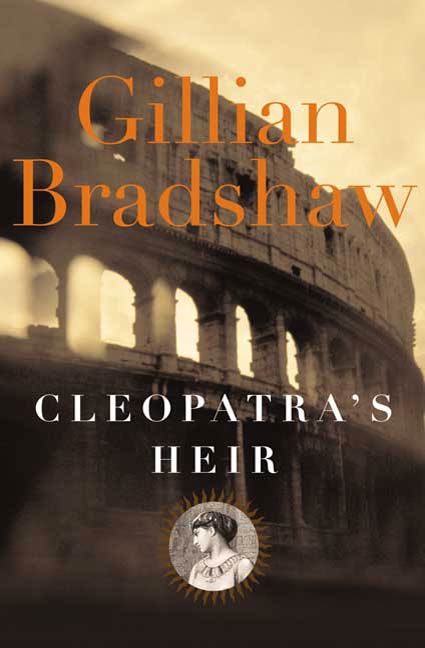 Cleopatra's Heir : A Novel of The Roman Empire by Gillian Bradshaw