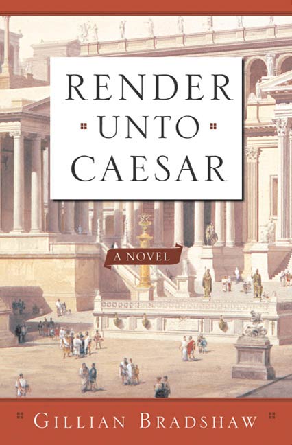 Render Unto Caesar : A Novel by Gillian Bradshaw