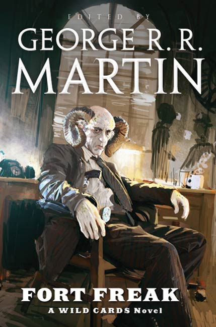 Fort Freak : A Wild Cards Novel (Book One of the Mean Streets Triad) by George R. R. Martin, George R. R. Martin