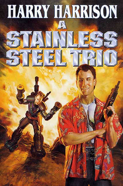 A Stainless Steel Trio : A Stainless Steel Rat Is Born, The Stainless Steel Rat Gets Drafted, The Stainless Steel Rat Sings the Blues by Harry Harrison
