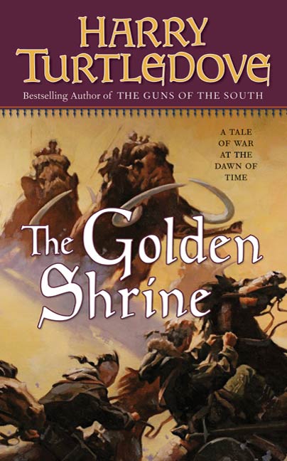 The Golden Shrine : A Tale of War at the Dawn of Time by Harry Turtledove
