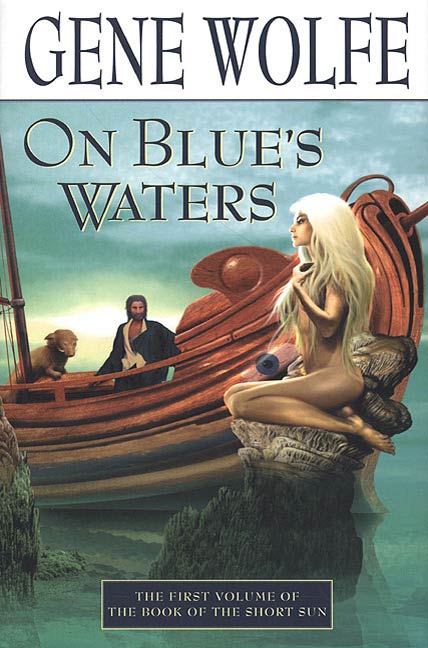 On Blue's Waters : Volume One of 'The Book of the Short Sun' by Gene Wolfe