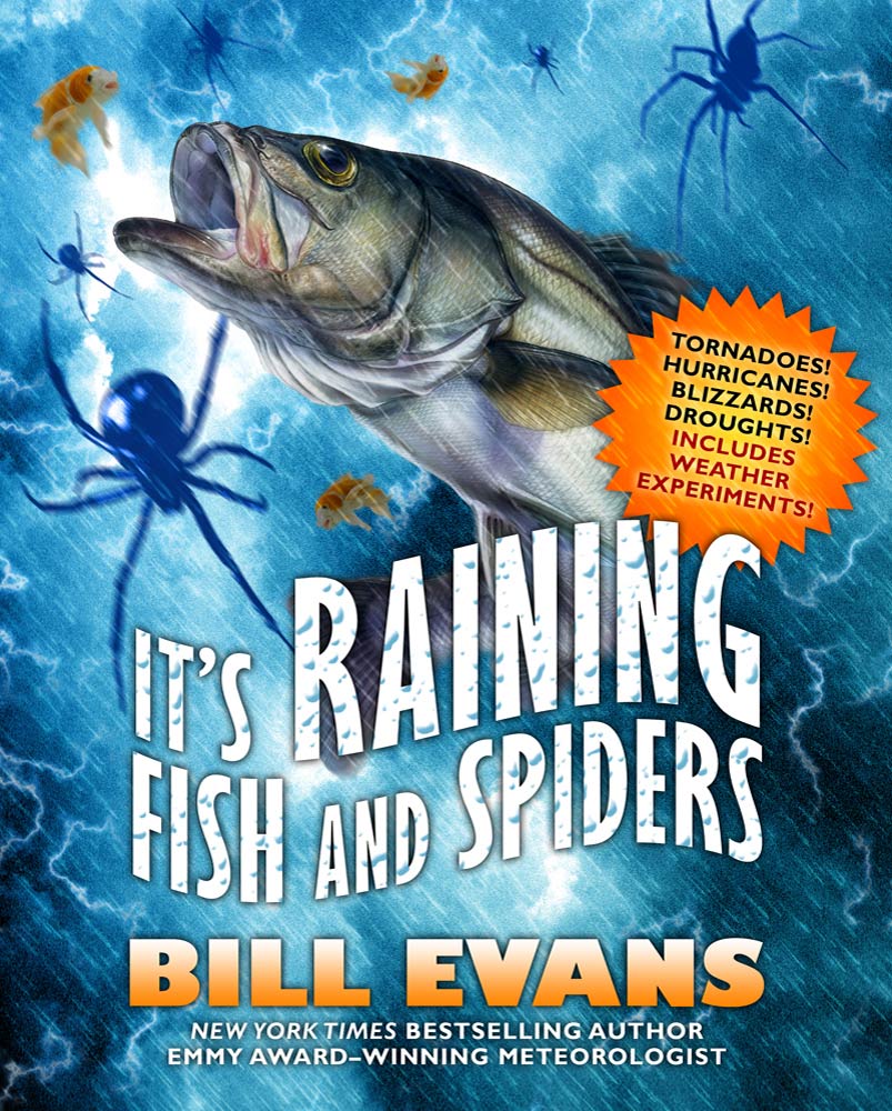 It's Raining Fish and Spiders : Tornadoes! Hurricanes! Blizzards! Droughts! Includes Weather Experiments! by Bill Evans