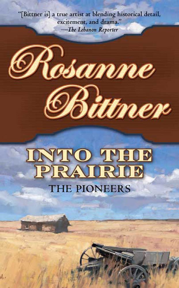 Into the Prairie : The Pioneers by Rosanne Bittner
