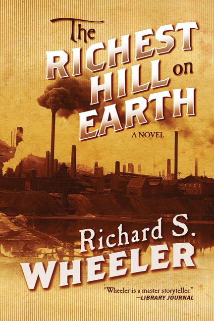 The Richest Hill on Earth : A Novel by Richard S. Wheeler