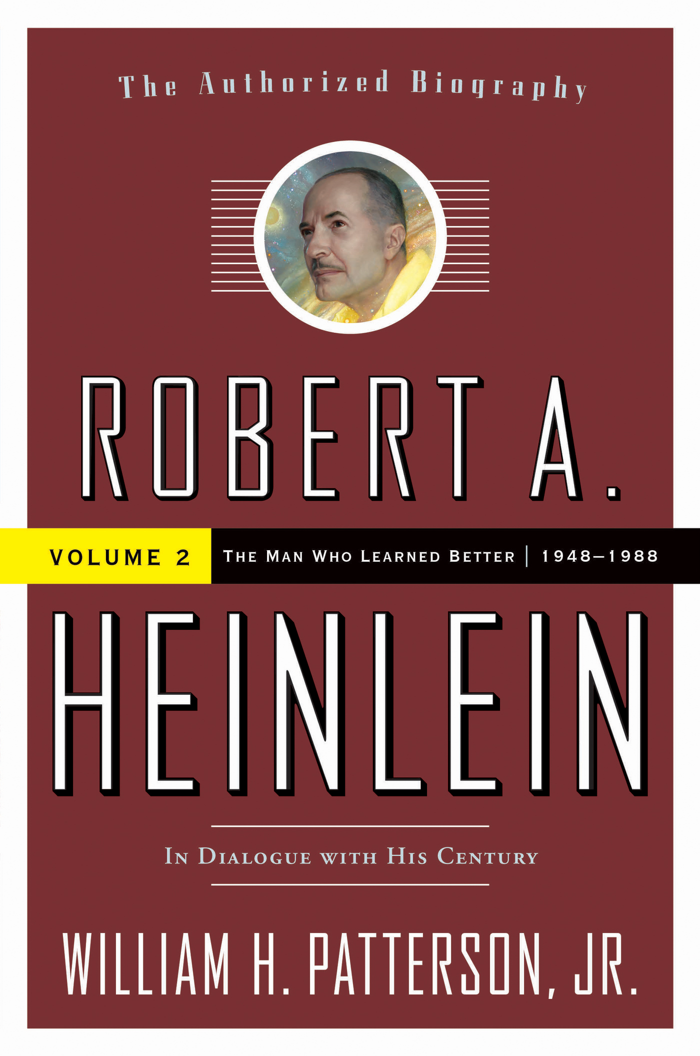 Robert A. Heinlein: In Dialogue with His Century, Volume 2 : The Man Who Learned Better (1948-1988) by William H. Patterson, Jr.