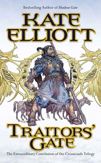 Traitors' Gate : The Extraordinary Conclusion to the Crossroads Trilogy by Kate Elliott