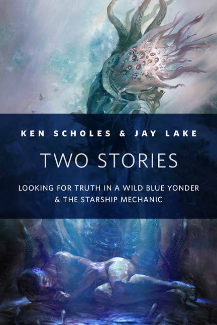 Two Stories : Looking for Truth in a Wild Blue Yonder & The Starship Mechanic: A Tor.Com Original by Ken Scholes, Jay Lake