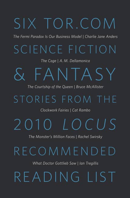 Six Tor.com Science Fiction & Fantasy Stories from the 2010 Locus Recommended Reading List : A Tor.com Original by Various Various Authors