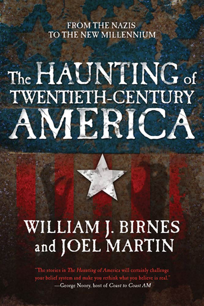 The Haunting of Twentieth-Century America : From the Nazis to the New Millennium by William J. Birnes, Joel Martin