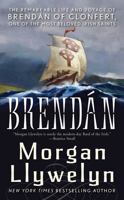 Brendan : The Remarkable Story of Brendan of Clonfert, One of the Most Beloved Irish Saints by Morgan Llywelyn
