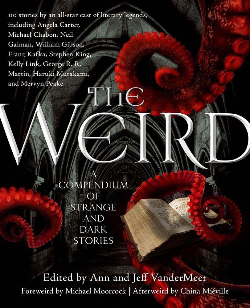 The Weird : A Compendium of Strange and Dark Stories by Jeff VanderMeer, Ann VanderMeer
