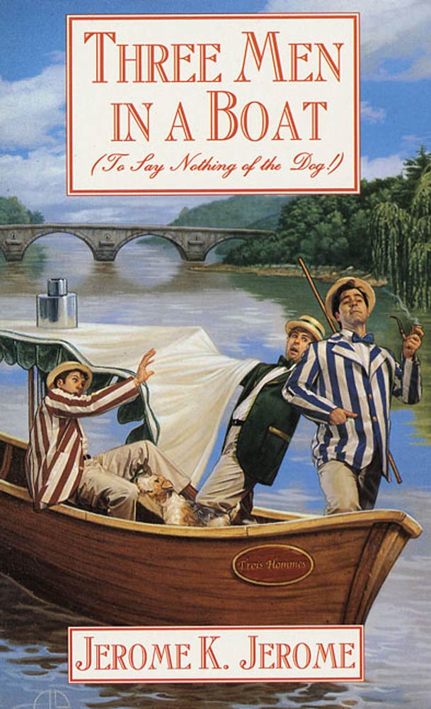 Three Men in a Boat : To Say Nothing of the Dog by Jerome K. Jerome
