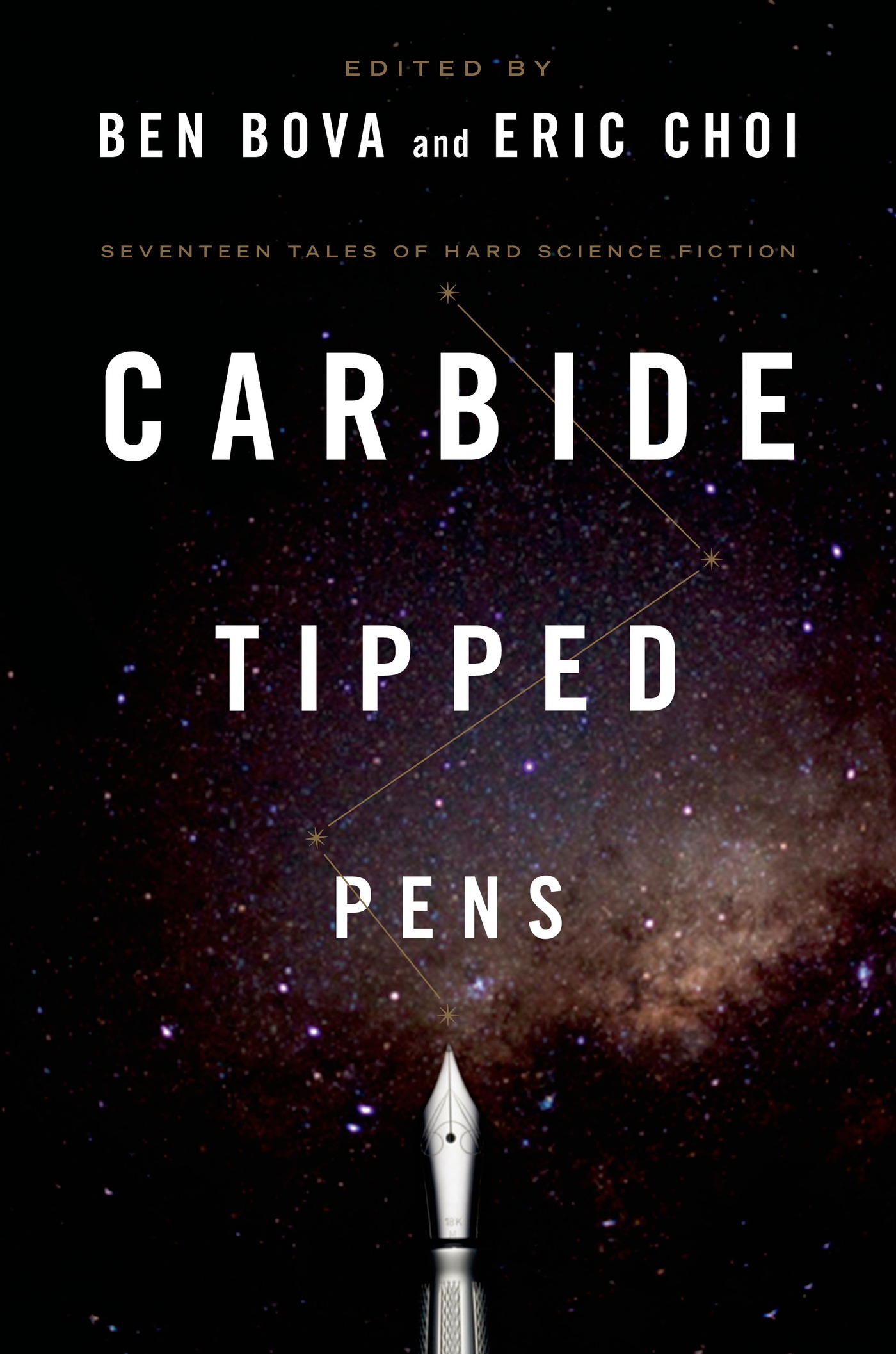Carbide Tipped Pens : Seventeen Tales of Hard Science Fiction by Ben Bova, Ben Bova, Eric Choi, Eric Choi