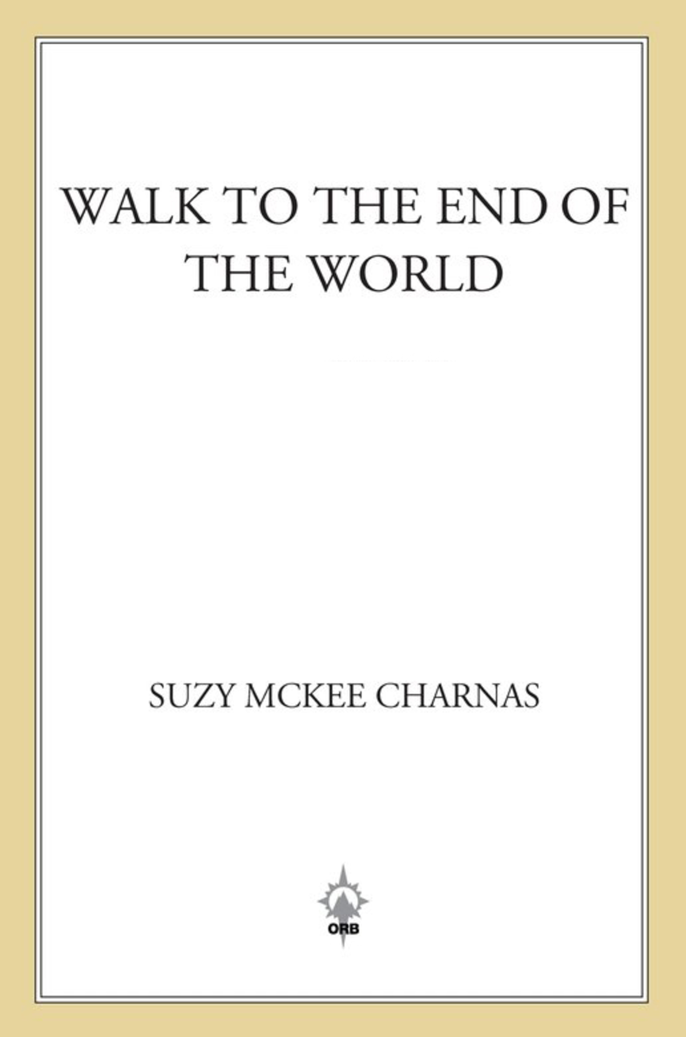 Walk to the End of the World : Book One of 'The Holdfast Chronicles' by Suzy McKee Charnas