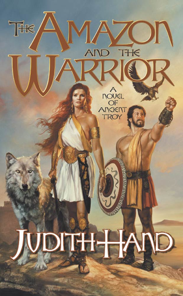 The Amazon and the Warrior : A Novel of Ancient Troy by Judith Hand