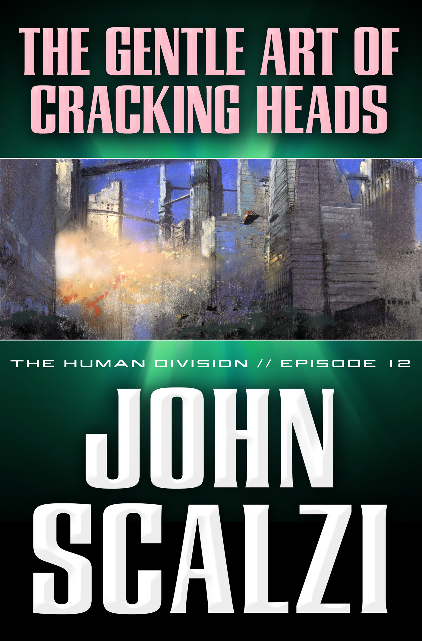 The Human Division #12: The Gentle Art of Cracking Heads by John Scalzi