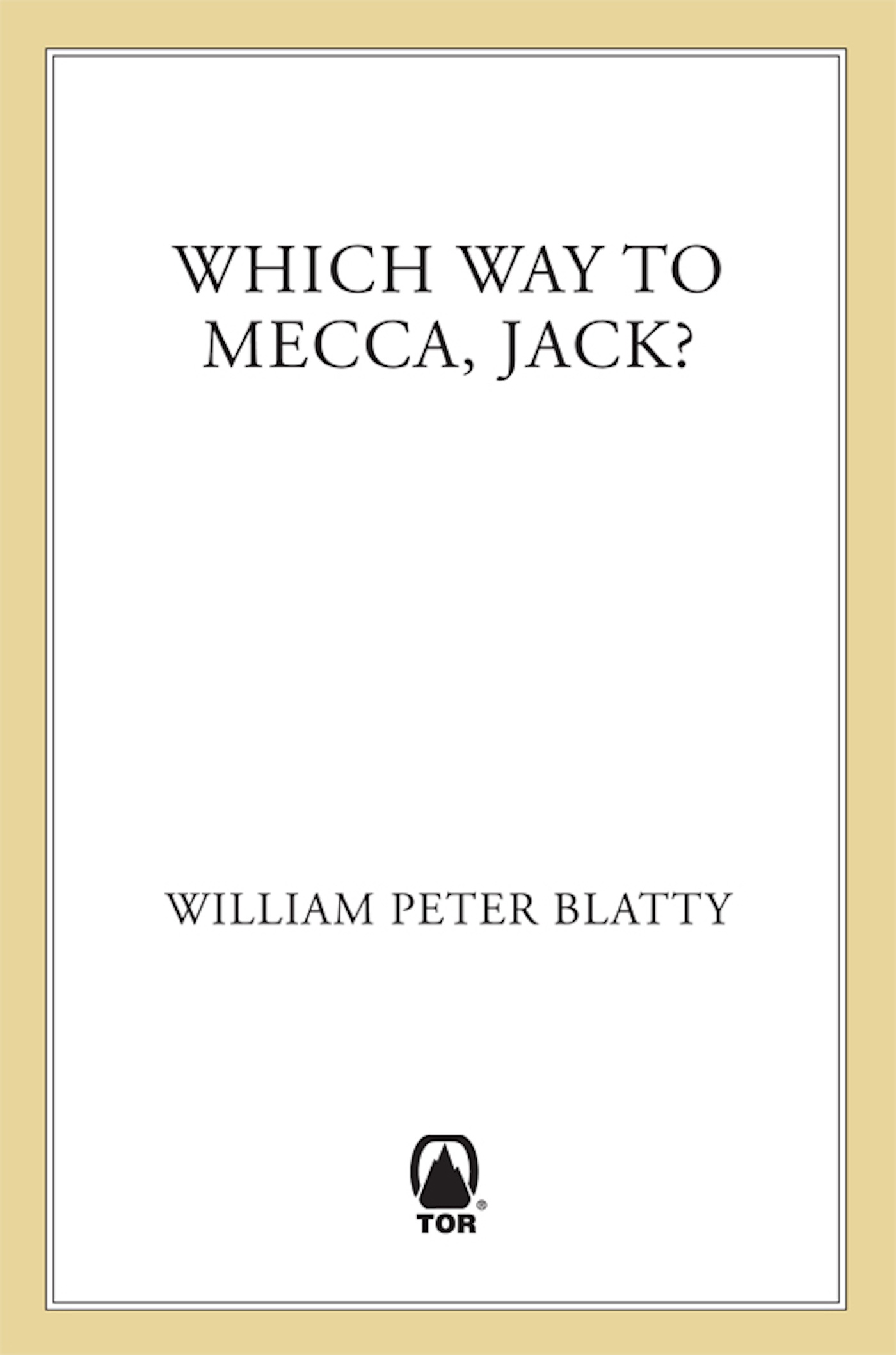 Which Way to Mecca, Jack? : From Brooklyn to Beirut: The Adventures of an American Sheik by William Peter Blatty