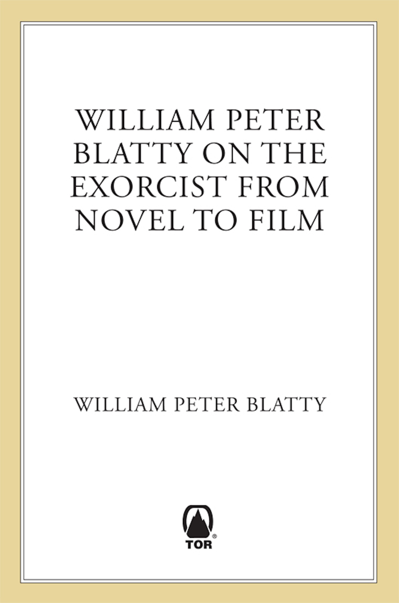 William Peter Blatty on "The Exorcist" : From Novel to Screen by William Peter Blatty