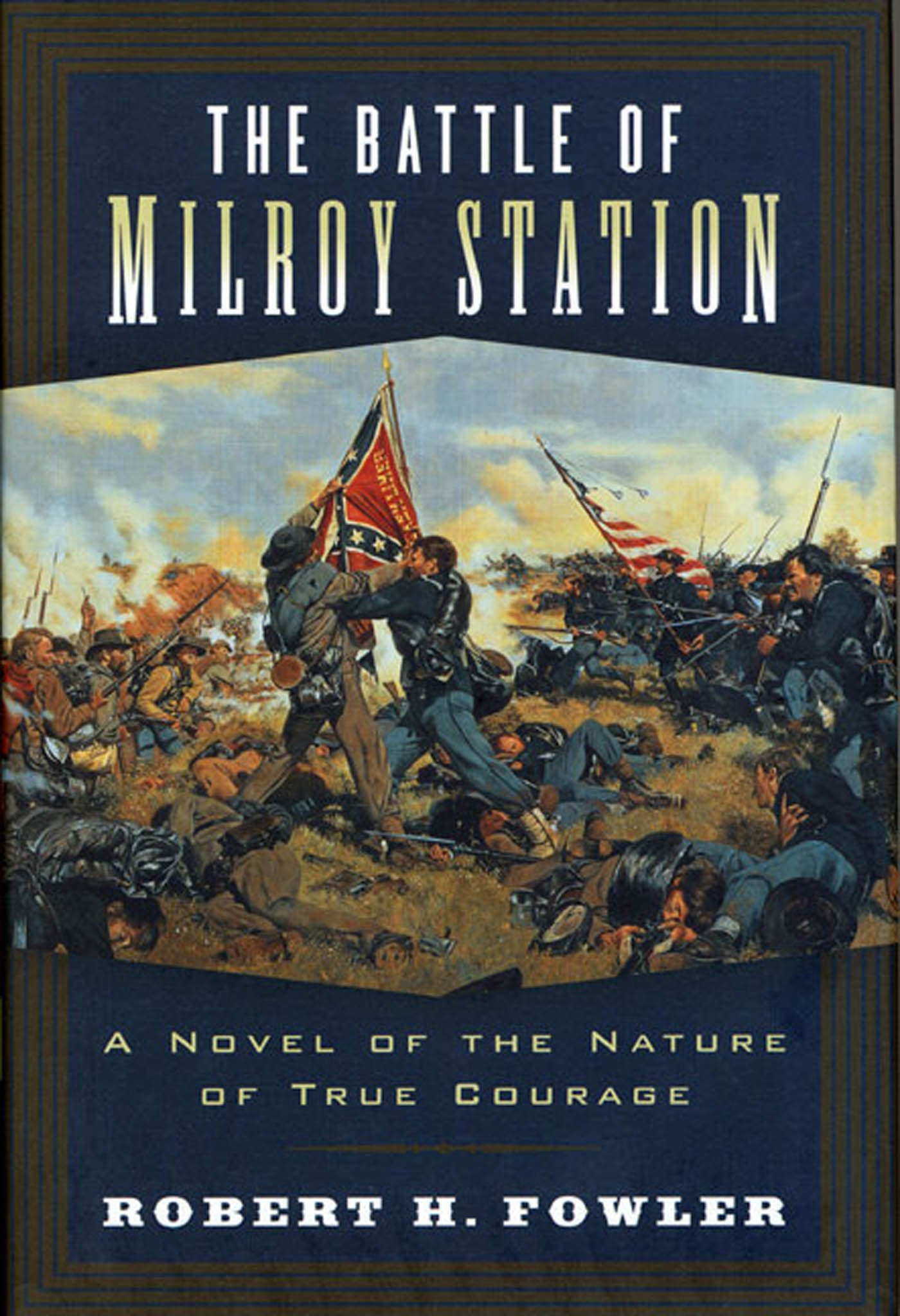 The Battle of Milroy Station : A Novel of the Nature of True Courage by Robert H. Fowler