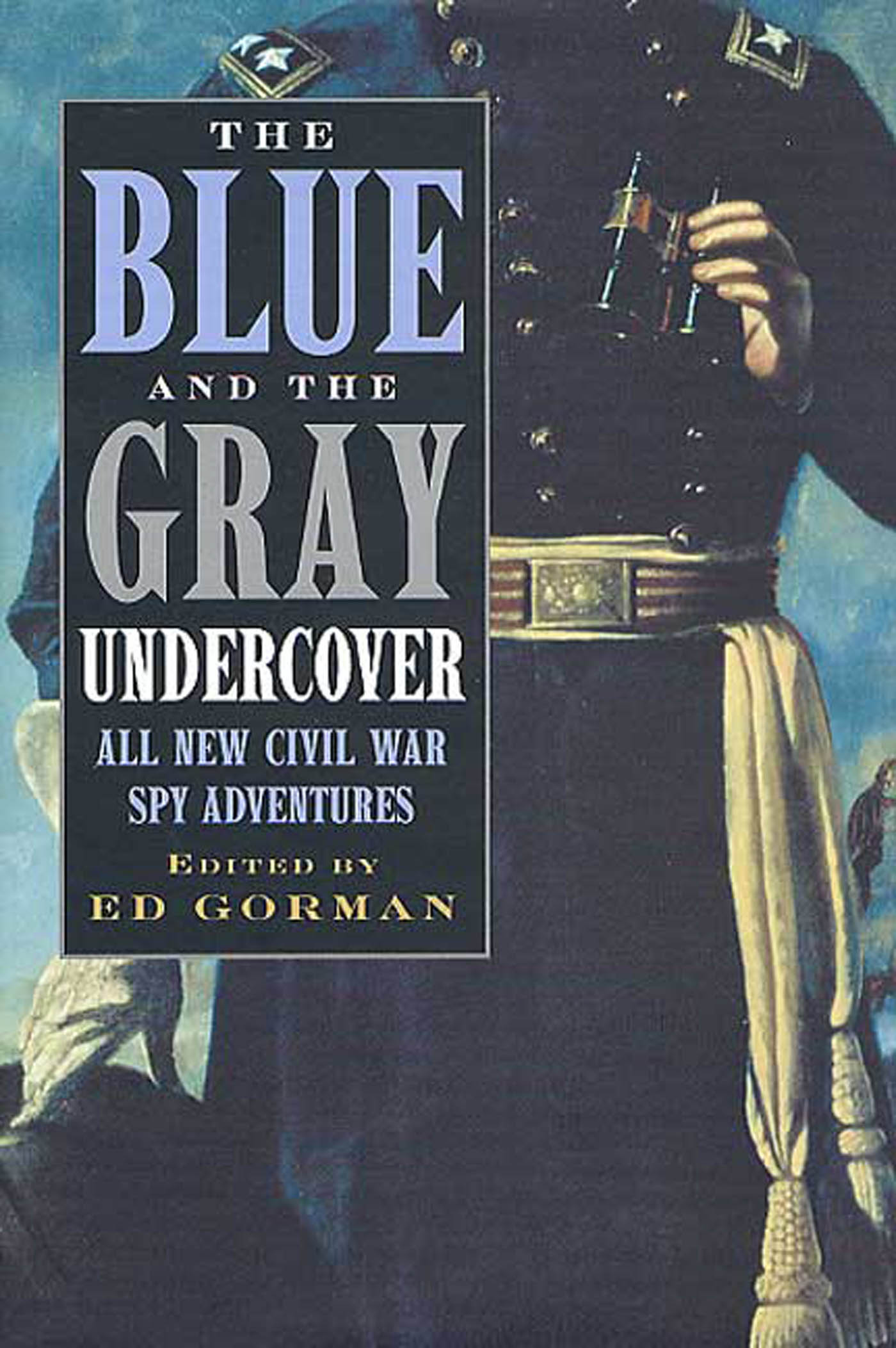 The Blue and the Gray Undercover : All New Civil War Spy Adventures by Ed Gorman