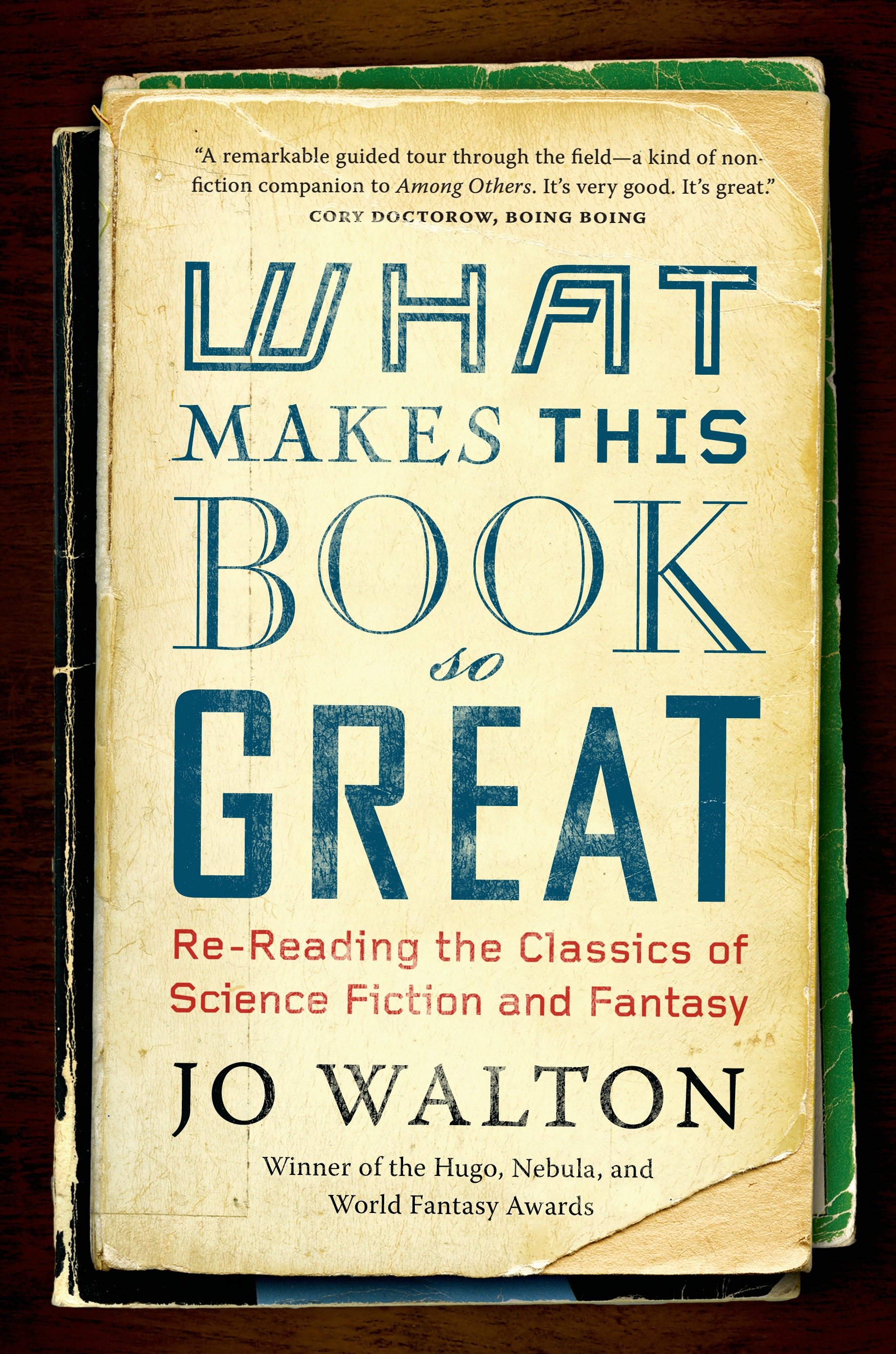 What Makes This Book So Great : Re-Reading the Classics of Science Fiction and Fantasy by Jo Walton