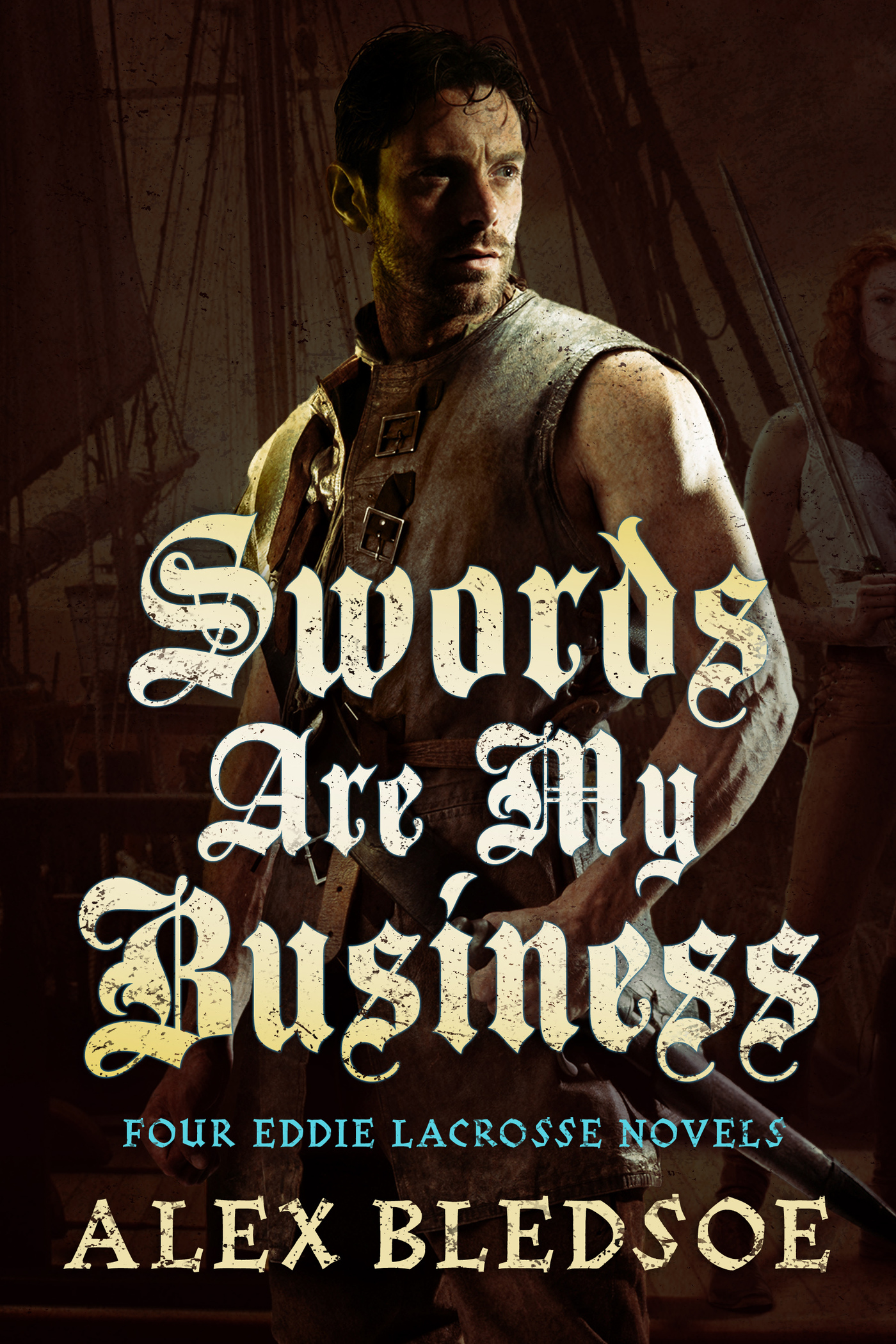 Swords Are My Business : A Collection of Four Eddie LaCrosse Novels by Alex Bledsoe