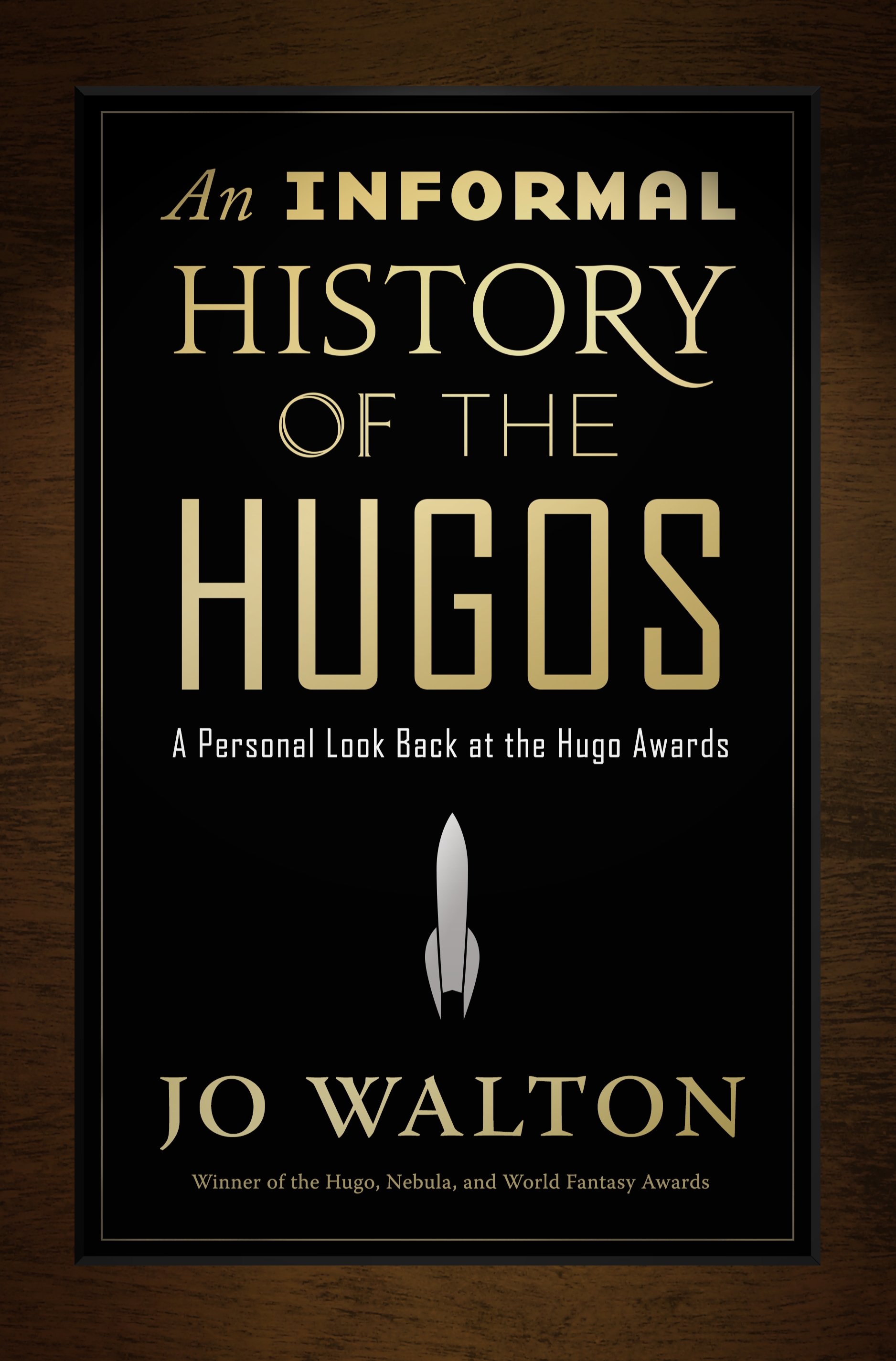 An Informal History of the Hugos : A Personal Look Back at the Hugo Awards, 1953-2000 by Jo Walton