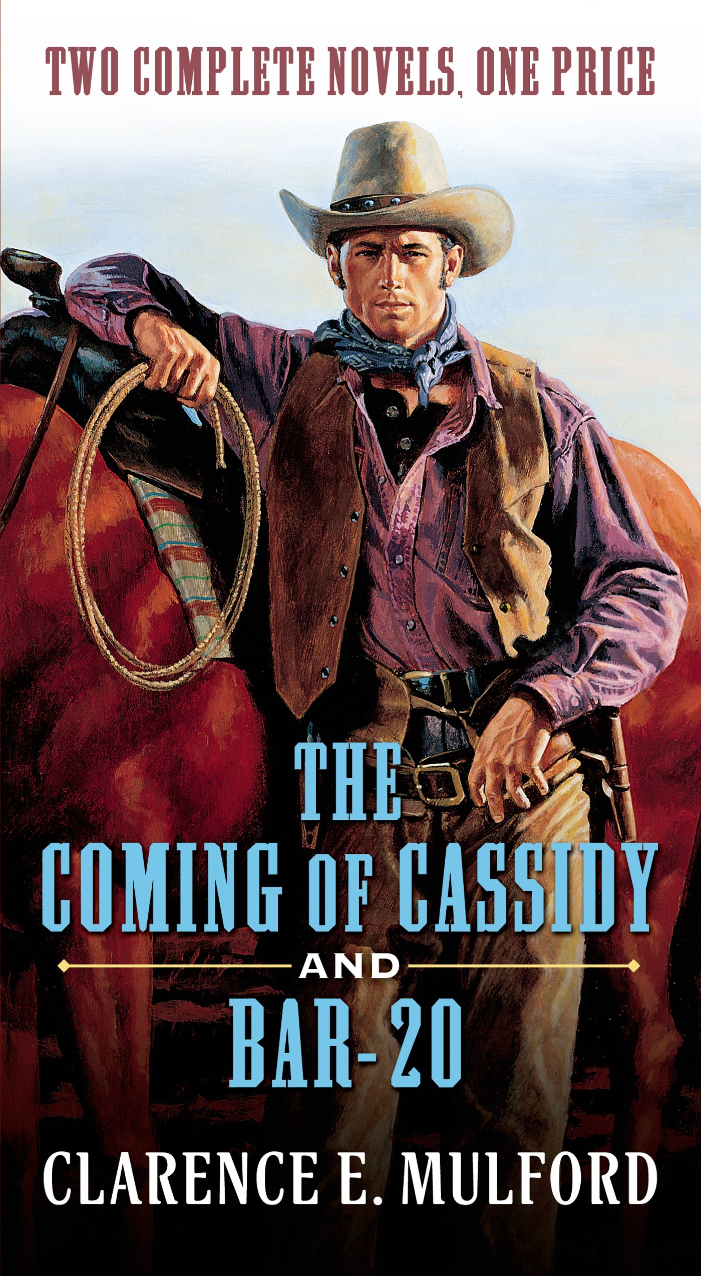 The Coming of Cassidy and Bar-20 : Two Complete Hopalong Cassidy Novels by Clarence E. Mulford