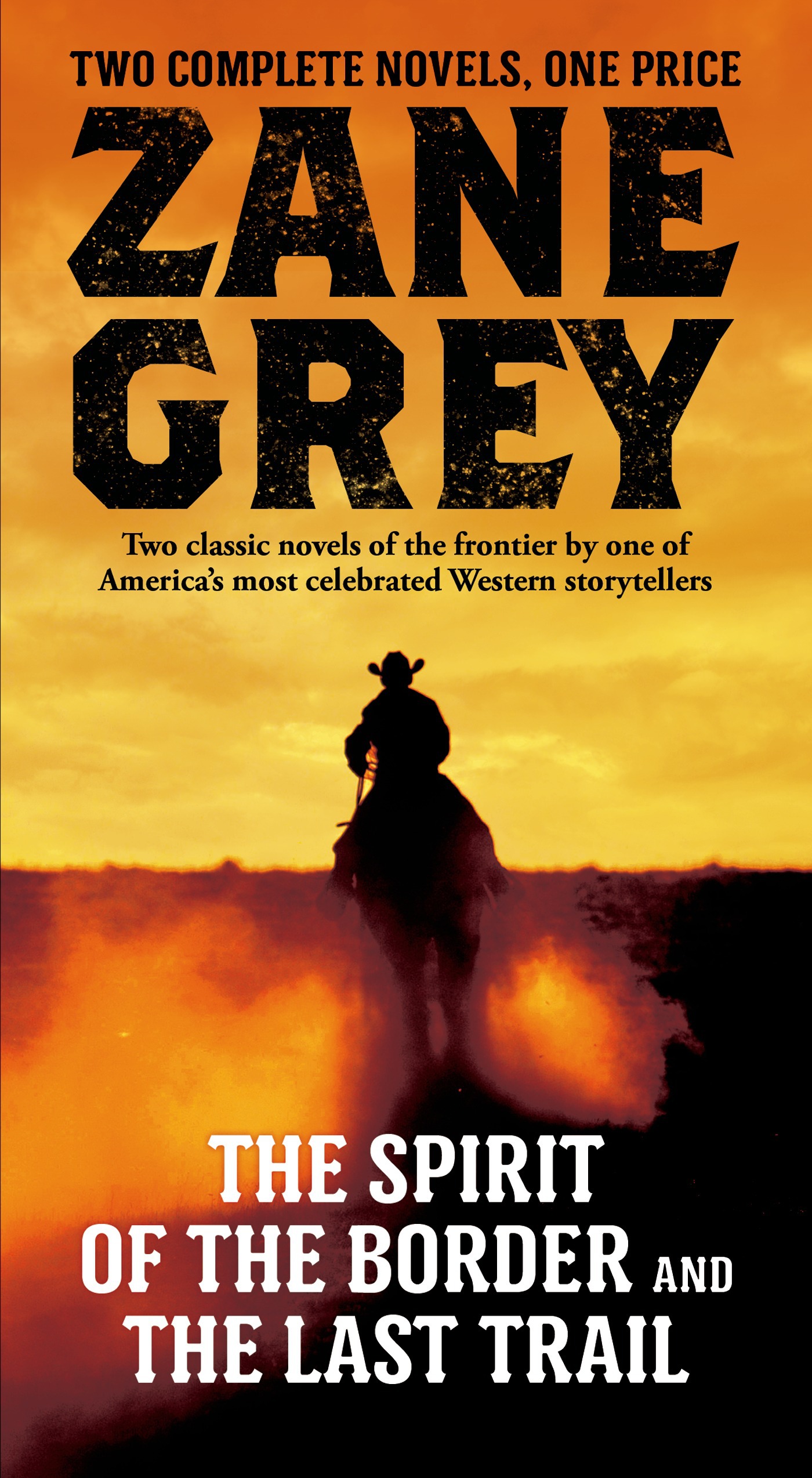 The Spirit of the Border and The Last Trail : Two Complete Zane Grey Novels by Zane Grey