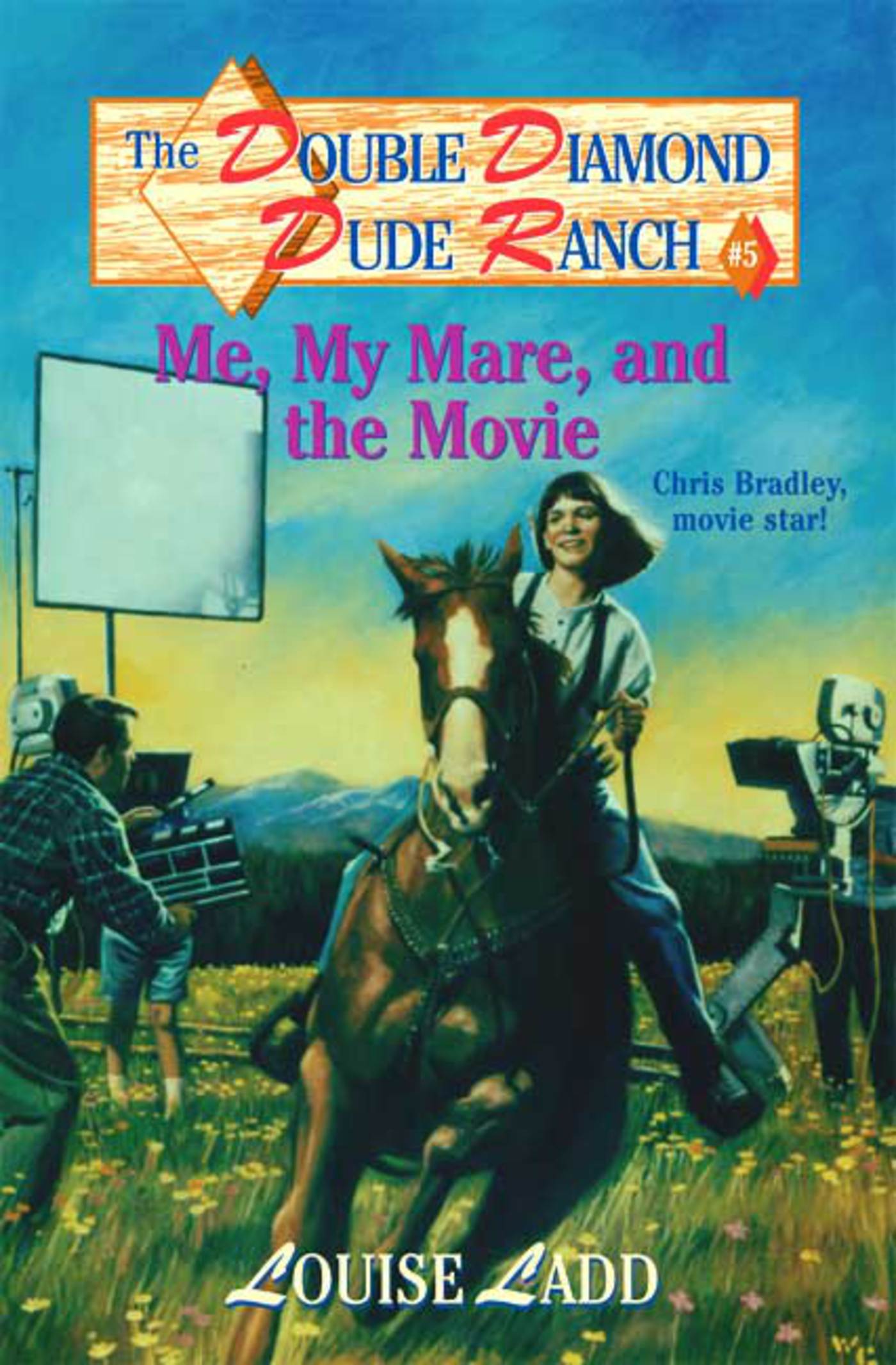 Double Diamond Dude Ranch #5 - Me, My Mare, and the Movie : Chris Bradley, movie star! by Louise Ladd