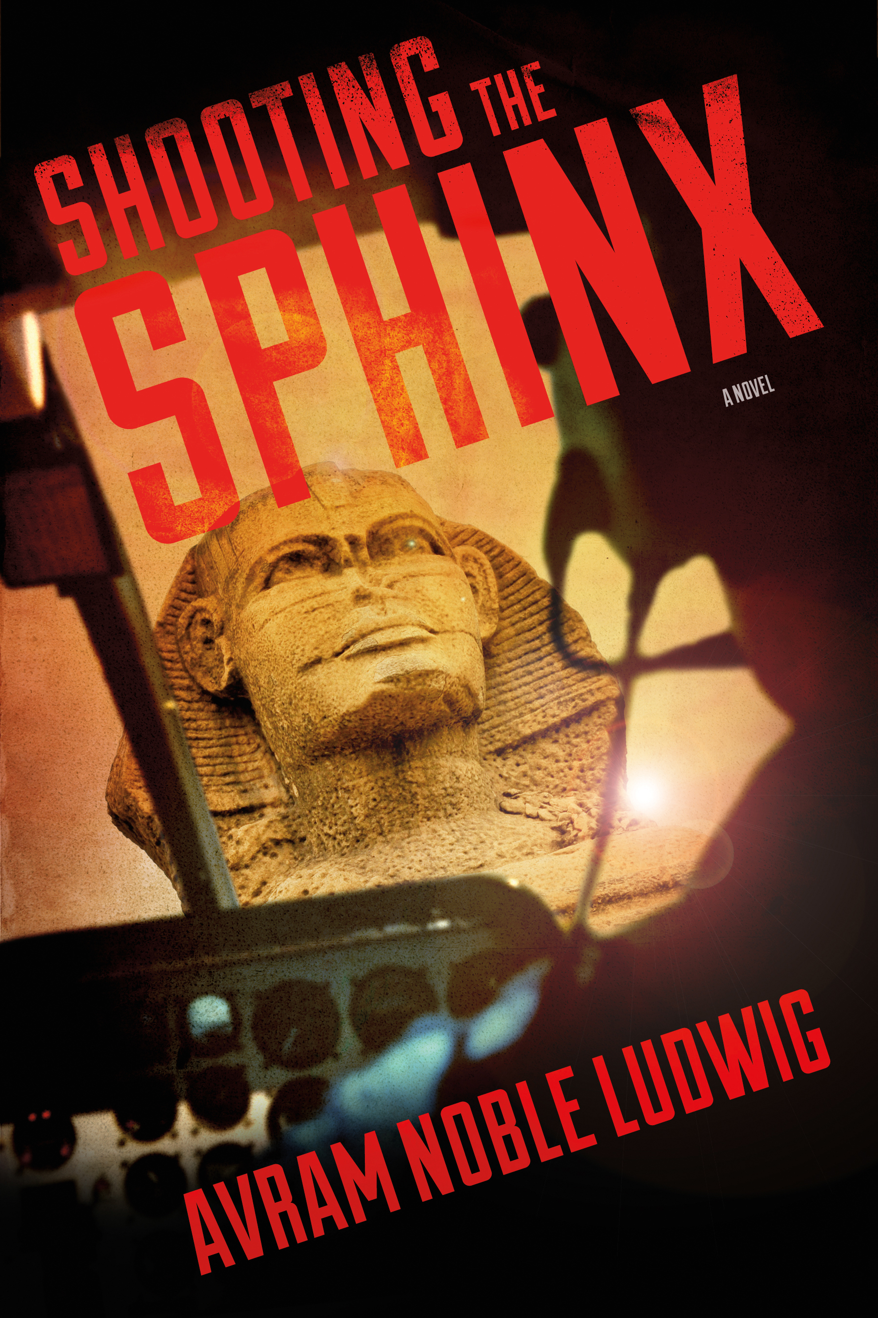 Shooting the Sphinx : A Novel by Avram Noble Ludwig