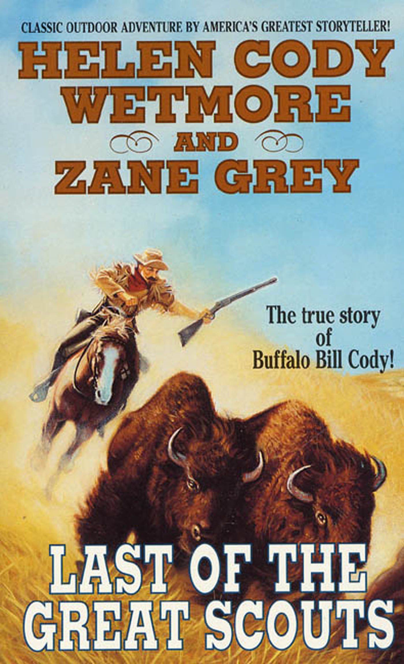 Last of the Great Scouts : The True Story of Buffalo Bill Cody by Helen Cody Wetmore, Zane Grey