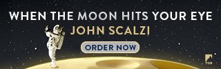 When the Moon Hits Your Eye by John Scalzi